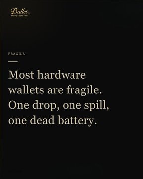 A minimalist black and cream advertisement for 'Ballet' hardware wallets with text reading 'FRAGILE: Most hardware wallets are fragile. One drop, one spill, one dead battery.'