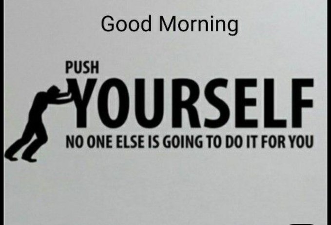 A motivational graphic with a silhouette of a person pushing text that reads "Good Morning," "PUSH YOURSELF," and "NO ONE ELSE IS GOING TO DO IT FOR YOU."