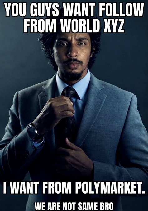 A meme featuring a man in a suit with text reading 'YOU GUYS WANT FOLLOW FROM WORLD XYZ / I WANT FROM POLYMARKET. / WE ARE NOT SAME BRO'.