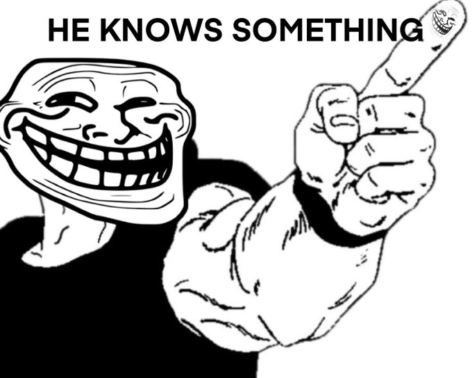 A black and white troll face meme pointing a finger forward with the text 'HE KNOWS SOMETHING' at the top.