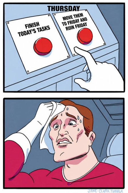 A comic by Jake Clark shows a control panel labeled "THURSDAY" with buttons reading "FINISH TODAY'S TASKS" and "MOVE THEM TO FRIDAY AND RUIN FRIDAY," with the latter being pressed, leaving a sweating, distressed man below.