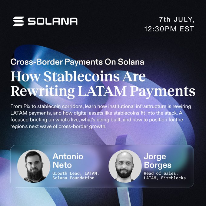 A Solana promotional graphic for a July 7th, 12:30 PM EST webinar titled "Cross-Border Payments On Solana: How Stablecoins Are Rewriting LATAM Payments," featuring Antonio Neto (Growth Lead, LATAM, Solana Foundation) and Jorge Borges (Head of Sales, LATAM, Fireblocks), with the post noting the event has been rescheduled to August 5th and promoting registration for the discussion on LATAM payments and stablecoin infrastructure.