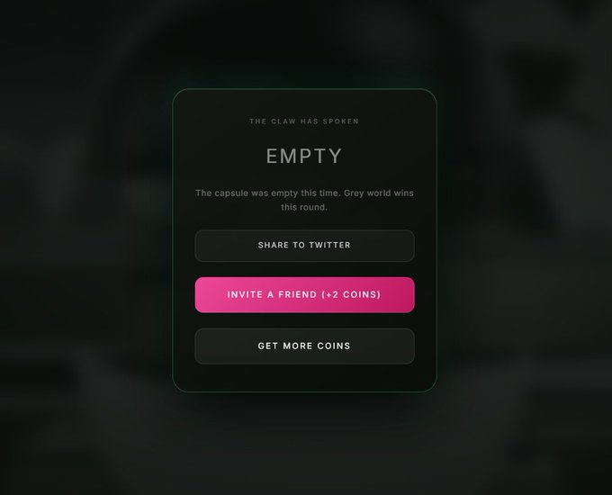 A dark-themed user interface displaying 'THE CLAW HAS SPOKEN' above the word 'EMPTY' and the message 'The capsule was empty this time. Grey world wins this round,' with buttons for 'SHARE TO TWITTER,' 'INVITE A FRIEND (+2 COINS),' and 'GET MORE COINS.'