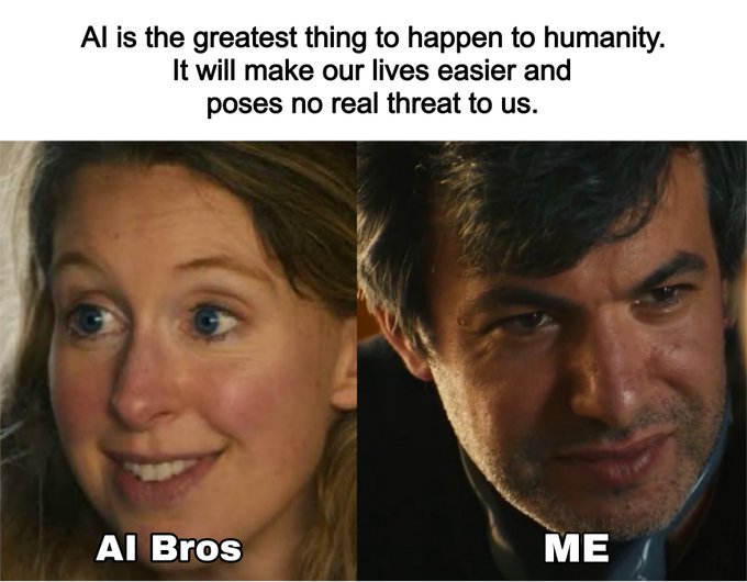 A meme comparing two reactions to the text 'AI is the greatest thing to happen to humanity. It will make our lives easier and poses no real threat to us,' showing a surprised woman labeled 'AI Bros' and a skeptical man labeled 'ME'.