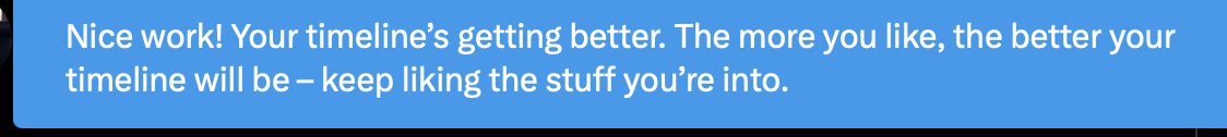 A blue notification box with white text reads: "Nice work! Your timeline's getting better. The more you like, the better your timeline will be – keep liking the stuff you're into."