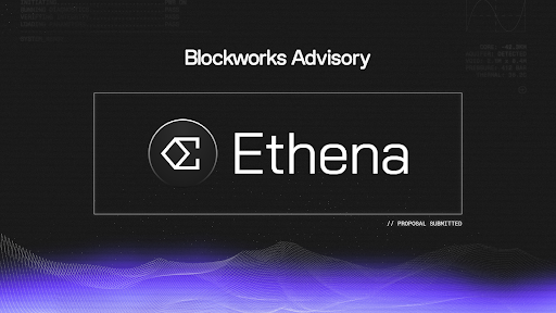 A dark promotional graphic features the text "Blockworks Advisory" at the top, with "Ethena" prominently displayed in the center alongside the Ethena logo, and "// PROPOSAL SUBMITTED" in the corner, set against a purple wavy background. The image relates to the post by announcing Blockworks Advisory's fifth-term submission to serve on Ethena's Risk Committee, reinforcing their call for community votes.