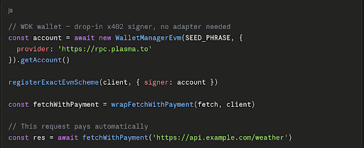 A code snippet showing JavaScript for a WDK wallet x402 signer setup, using a SEED_PHRASE with provider 'https://rpc.plasma.to', followed by registration of an exact EVM scheme and a wrapped fetch call to 'https://api.example.com/weather'.