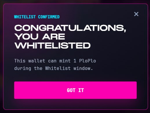 A dark pop-up confirmation screen with pink accents reads 'WHITELIST CONFIRMED — CONGRATULATIONS, YOU ARE WHITELISTED' stating the wallet can mint 1 PloPlo during the Whitelist window, with a 'GOT IT' button.