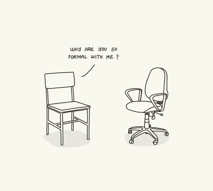 A simple line drawing of a wooden chair asking an office chair "WHY ARE YOU SO FORMAL WITH ME?" in a humorous cartoon style.