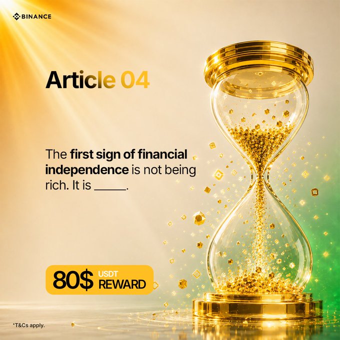 A Binance promotional graphic for "Article 04" featuring a golden hourglass filled with sparkling gold particles, stating "The first sign of financial independence is not being rich. It is ____." with an "80$ USDT REWARD" badge.