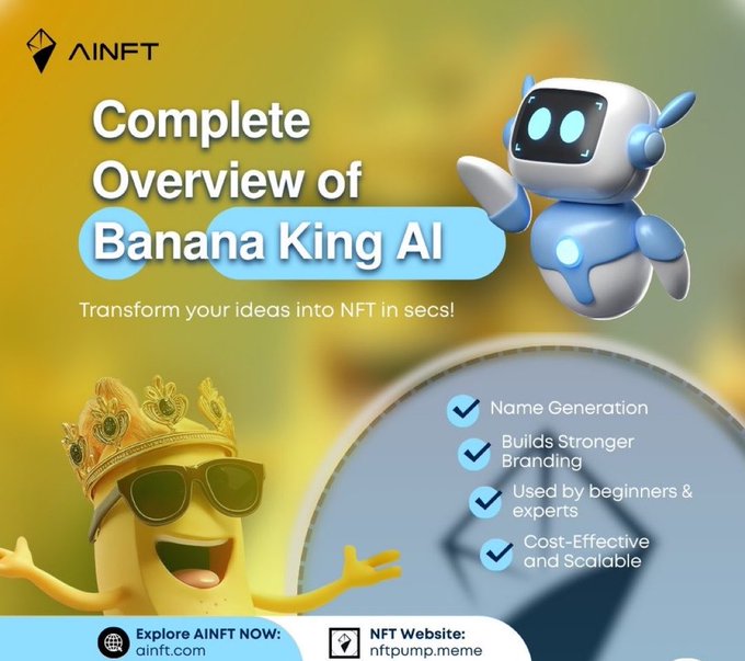 A colorful AINFT promotional graphic titled 'Complete Overview of Banana King AI' with the tagline 'Transform your ideas into NFT in secs!', featuring a crowned banana with sunglasses and a blue robot, listing features like Name Generation, Builds Stronger Branding, and Cost-Effective and Scalable, directing to ainft.com and nftpump.meme.