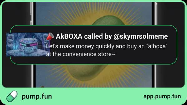 A pump.fun screenshot featuring an 'AkBOXA' call notification with the text 'AkBOXA called by @skymrsolmeme - Let's make money quickly and buy an "alboxa" at the convenience store~'.