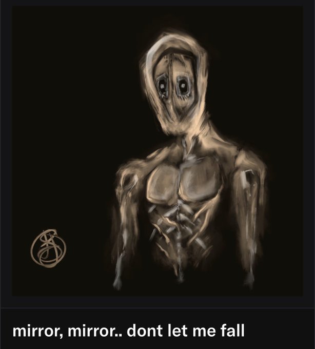 A dark, eerie painting of an emaciated, hooded figure with large round eyes against a black background, accompanied by the text 'mirror, mirror.. dont let me fall.'