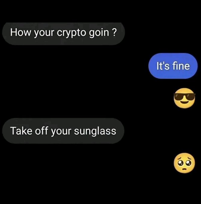 A screenshot of a text conversation where someone asks "How your crypto goin?" and the reply "It's fine" with a 😎 sunglasses emoji is met with "Take off your sunglass" and a 🥺 pleading face, humorously revealing the crypto worries lurking beneath the cool facade—matching the post's weary "Good Night" sign-off to fellow crypto holders.