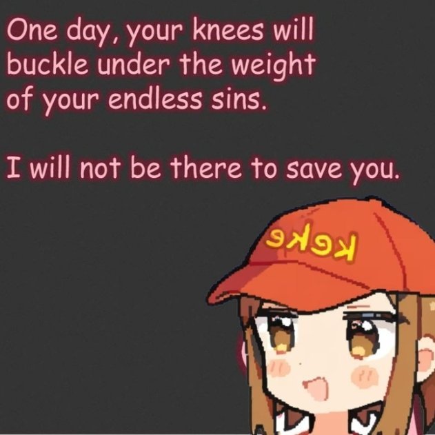 An anime-style illustration of a girl wearing an orange 'LAKERS' cap (worn backwards) with pink text reading 'One day, your knees will buckle under the weight of your endless sins. I will not be there to save you.'