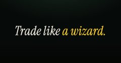 A dark image with the white italicized text 'Trade like a wizard.' centered on a black background.