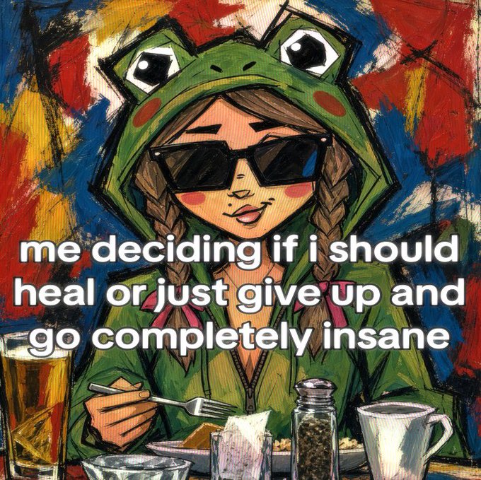 An expressive painting of a girl wearing a frog hoodie and sunglasses eating a meal, with overlaid text reading 'me deciding if i should heal or just give up and go completely insane'.
