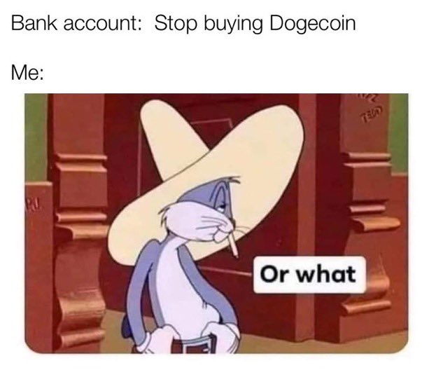 A meme featuring Bugs Bunny in a large sombrero with a defiant expression and the text "Or what," paired with the caption "Bank account: Stop buying Dogecoin, Me:". The image humorously captures the user's stubborn defiance against financial advice, perfectly illustrating the post's theme of an unending appetite for Dogecoin despite warnings.