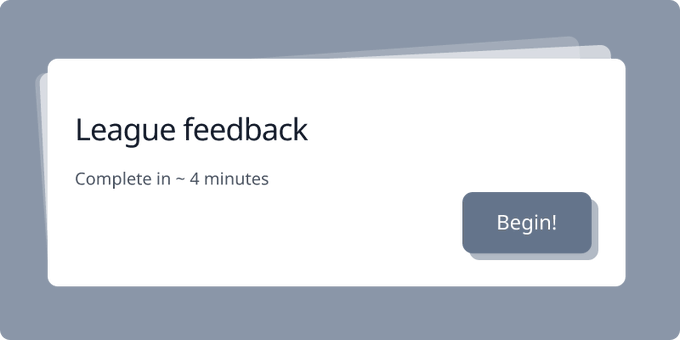 A digital card titled "League feedback" notes it takes about 4 minutes to complete, with a "Begin!" button.