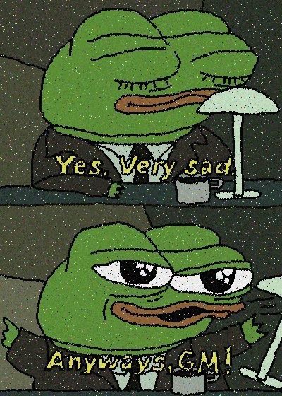 A two-panel Pepe the Frog meme shows him looking gloomy at a table, with the captions “Yes. Very sad” and “Anyway, GMI.”