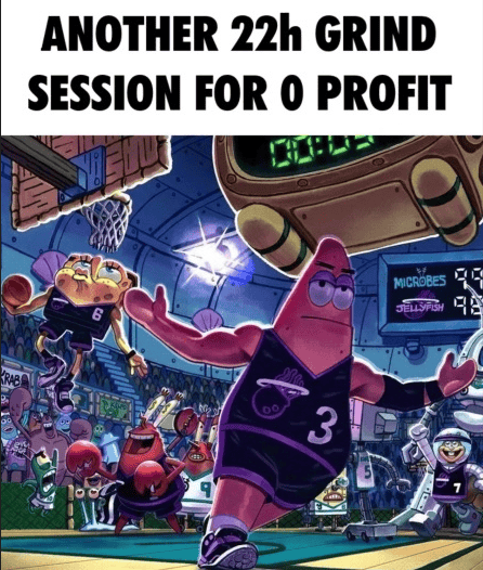 A meme featuring Patrick Star from SpongeBob SquarePants playing basketball with the caption 'ANOTHER 22h GRIND SESSION FOR 0 PROFIT'.