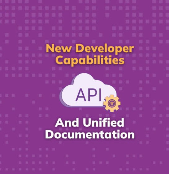 A purple graphic promotes 'New Developer Capabilities' featuring an 'API' cloud icon and the text 'And Unified Documentation.'