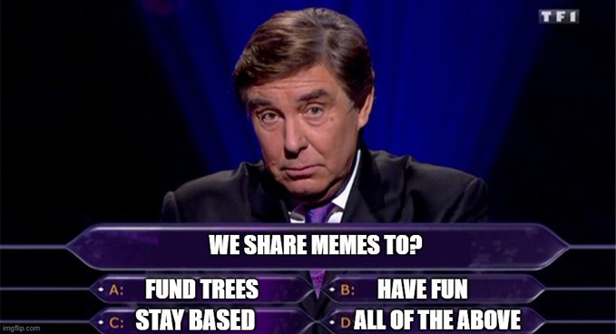 A meme featuring a serious-looking older man from a French game show (TF1 logo visible) with the question 'WE SHARE MEMES TO?' and answer options 'A: FUND TREES', 'B: HAVE FUN', 'C: STAY BASED', 'D: ALL OF THE ABOVE'.