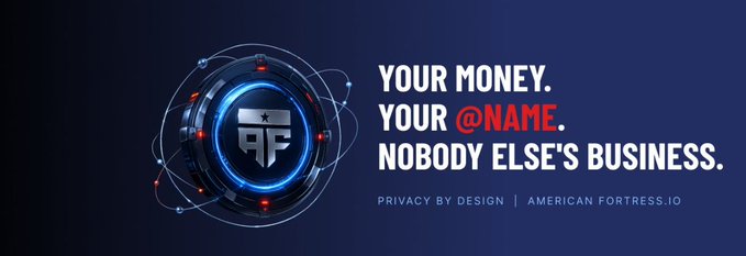 A promotional banner for American Fortress featuring a metallic logo and the tagline 'YOUR MONEY. YOUR @NAME. NOBODY ELSE'S BUSINESS.' along with 'PRIVACY BY DESIGN | AMERICAN FORTRESS.IO'.
