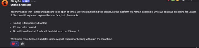 The image shows a "StickyBot" Discord message titled "Sticky Message" announcing that Fairground is undergoing behind-the-scenes testing, with trading disabled, XP accrual paused, and additional testnet funds being held until Season 3, with more Season 3 updates expected in late August. This directly corresponds to the accompanying post, which relays these same official updates about the platform's temporary testnet status.