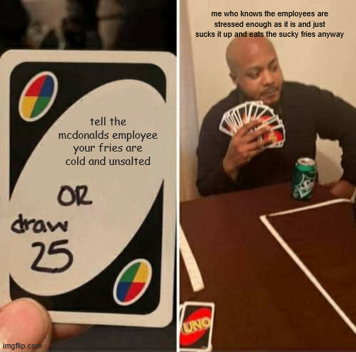 The image shows a man sitting at a table with a deck of playing cards and a soda can next to him. The text above the image reads, "tell the employees who are working behind the counter that your fries are cold and unsalted". This suggests that the man is playing a card game involving the words "tell", "McDonalds employee", "your fries are cold and unsalted" as part of the gameplay.