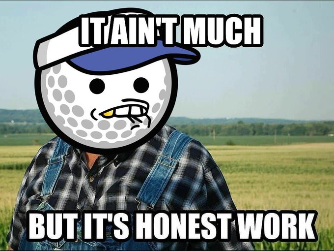 A meme featuring a golf ball-headed farmer in overalls with text reading 'IT AIN'T MUCH' and 'BUT IT'S HONEST WORK'.