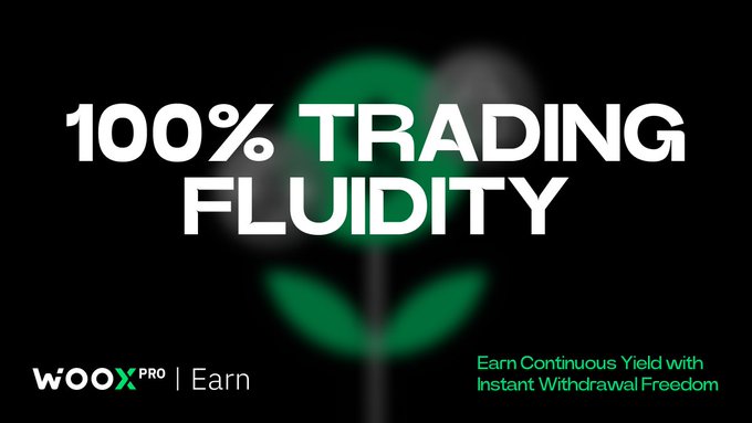 A promotional graphic for WOO X Pro's Earn feature, featuring bold white text reading "100% TRADING FLUIDITY" over a blurred green plant sprout on a black background. The bottom displays the "WOOX PRO | Earn" logo alongside the tagline "Earn Continuous Yield with Instant Withdrawal Freedom," visually reinforcing the post's message of keeping trading capital flexible while earning passive yield.