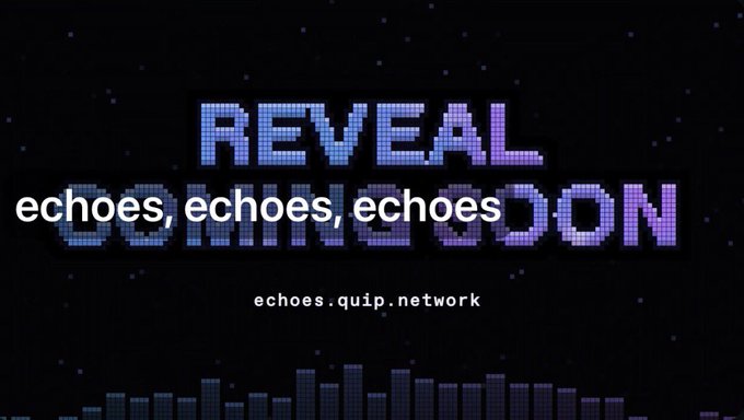 A retro pixel-art graphic reads 'REVEAL' over partially visible 'DROP NOW' text, with overlay text saying 'echoes, echoes, echoes' and the URL 'echoes.quip.network'.