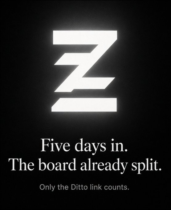 A dark minimalist graphic with a glowing white 'Z' logo, captioned 'Five days in. The board already split.' with the tagline 'Only the Ditto link counts.'