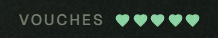 A cropped interface element displaying the word 'VOUCHES' followed by five green heart icons on a dark background.