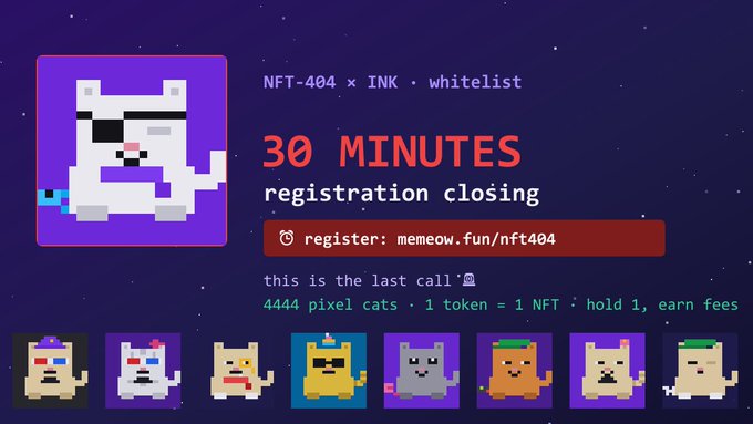 Promotional banner for NFT-404 x INK whitelist registration closing in 30 minutes, featuring pixel cat artwork and the URL memeow.fun/nft404, with text noting 4444 pixel cats and a 1 token = 1 NFT structure.