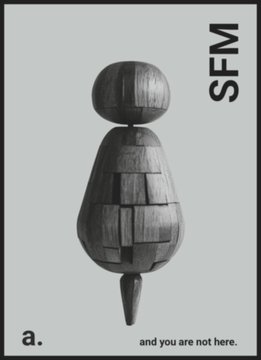 A black-and-white image showing a wooden bowling-pin-shaped figure composed of segmented pieces, with the text 'SFM' vertically on the right, 'a.' on the bottom left, and 'and you are not here.' along the bottom.