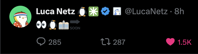 A screenshot of a tweet from Luca Netz (@LucaNetz), posted 8 hours prior, showing 285 replies, 287 reposts, and 1.5K likes, with emojis (eyes, penguin, gate, arrow labeled "soon") hinting at an upcoming announcement related to a PENGU ETF, as referenced in the accompanying post.