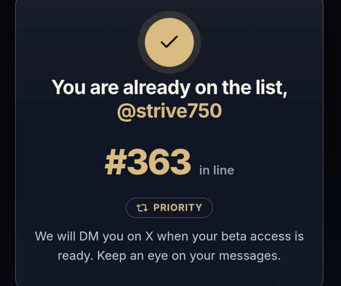 A dark notification card with a gold circle checkmark stating 'You are already on the list, @strive750 #363 in line' with a 'PRIORITY' button and message that they will DM on X when beta access is ready.