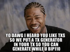 A meme featuring a smiling man (Xavier from the film 'Coach Carter') with text reading 'YO DAWG I HEARD YOU LIKE TXS SO WE PUT A TX GENERATOR IN YOUR TX SO YOU CAN GENERATE WHILE U BIP 110', referencing cryptocurrency transactions.