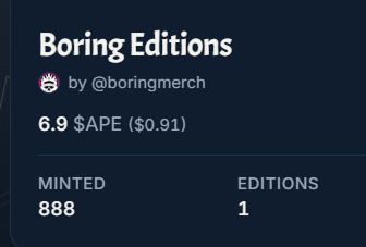 A screenshot showing a 'Boring Editions' collection by @boringmerch with a price of 6.9 APE ($0.91), displaying 888 minted and 1 editions.