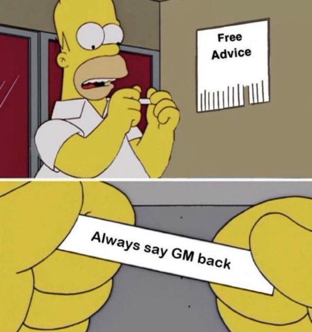 A Simpsons meme with a two-panel image: Homer nervously takes a 'Free Advice' paper slip, and the bottom panel reveals the advice reads 'Always say GM back'.