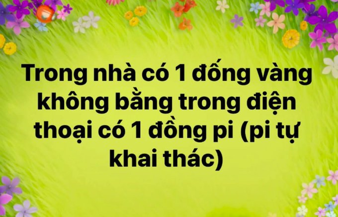A Vietnamese riddle on a green grass background with flower borders reading: 'Trong nhà có 1 đống vàng không bằng trong điện thoại có 1 đồng pi (pi tự khai thác)'