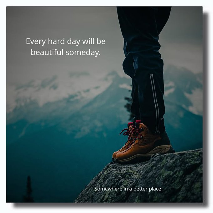 A motivational image showing a hiker's boot on a rocky mountain peak with snow-capped mountains in the background, captioned 'Every hard day will be beautiful someday.' and 'Somewhere in a better place'.