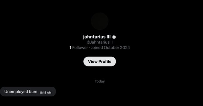 A dark-themed social media profile page for "jahntarius III" (@JahntariusIII) shows 1 follower, joined October 2024, with a text message from "Today" reading "Unemployed bum 11:45 AM".