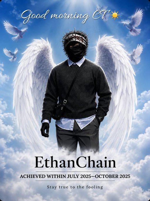A poster-style image with text 'Good morning CT ☀️', 'EthanChain', 'ACHIEVED WITHIN JULY 2025–OCTOBER 2025', and 'Stay true to the fooling', featuring a masked figure with angel wings against a cloudy sky with doves.
