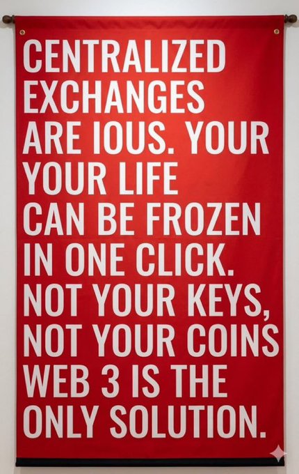A red protest-style banner with bold white text reading: 'CENTRALIZED EXCHANGES ARE IOUS. YOUR YOUR LIFE CAN BE FROZEN IN ONE CLICK. NOT YOUR KEYS, NOT YOUR COINS WEB 3 IS THE ONLY SOLUTION.'