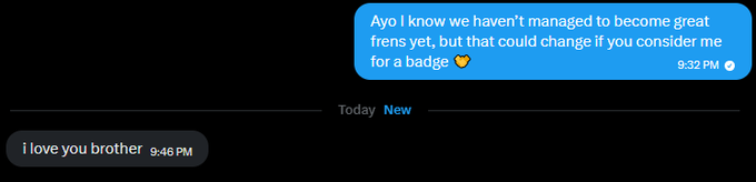 A text message exchange where one person says 'i love you brother' at 9:46 PM, and the reply at 9:32 PM jokingly asks to be considered 'for a badge' since they haven't yet become great friends.