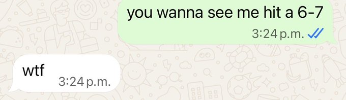A WhatsApp chat screenshot shows messages sent at 3:24 p.m., where someone asks 'you wanna see me hit a 6-7' (with double blue checkmarks) and the reply is 'wtf'.