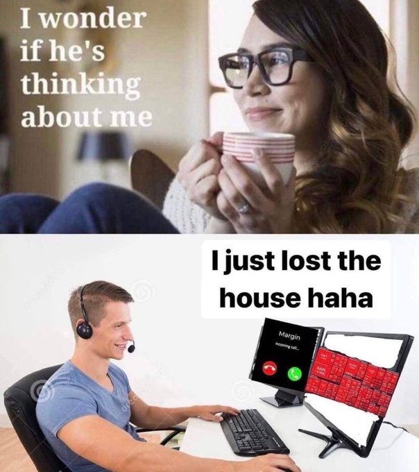 A two-panel meme: the top shows a woman sipping coffee captioned 'I wonder if he's thinking about me,' while the bottom shows a headset-wearing trader receiving a 'Margin - Incoming call...' notification, captioned 'I just lost the house haha.'